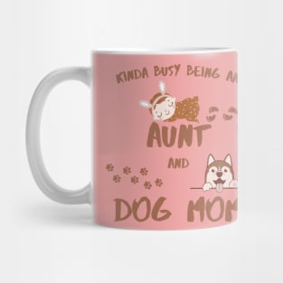 Kinda Busy Being An Aunt And Dog Mom Mug